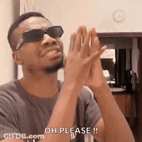 A Man Wearing Sunglasses Is Clapping His Hands And Says Oh Please . GIF