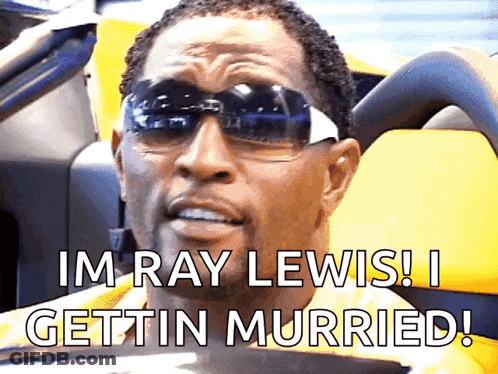 A Man Wearing Sunglasses Is Saying Im Ray Lewis I Gettin Murried GIF