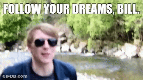 A Man Wearing Sunglasses Is Standing In Front Of A River With The Words `` Follow Your Dreams , Bill '' Written Above Hi GIF