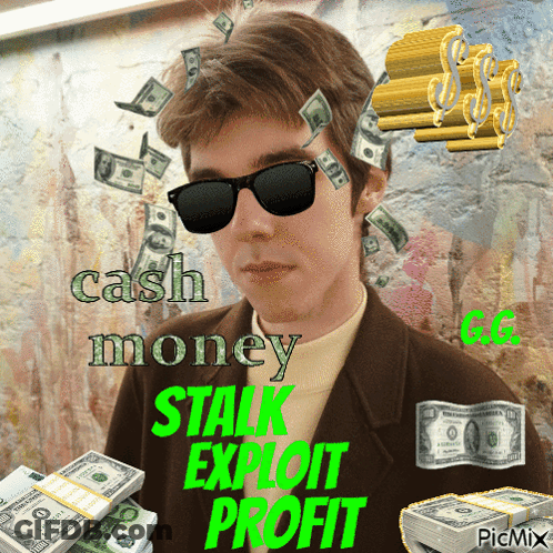A Man Wearing Sunglasses Is Surrounded By Stacks Of Money With The Words Cash Money Stalk Exploit Profit GIF