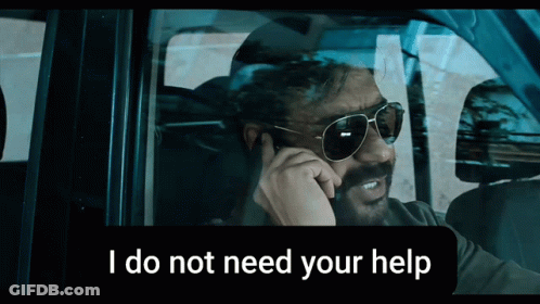 A Man Wearing Sunglasses Is Talking On A Cell Phone With The Caption I Do Not Need Your Help Below Him GIF