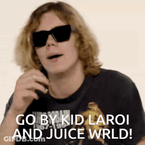 A Man Wearing Sunglasses Says Go By Kid Laroi And Juice Wrd GIF
