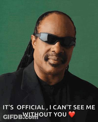 A Man Wearing Sunglasses Says It 'S Official I Can T See Me Without You GIF