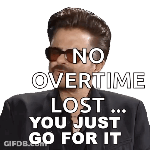 A Man Wearing Sunglasses Says No Overtime Lost ... You Just Go For It . GIF