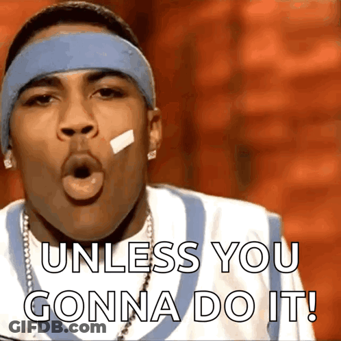 A Man With A Bandage On His Face And The Words " Unless You Gonna Do It " GIF