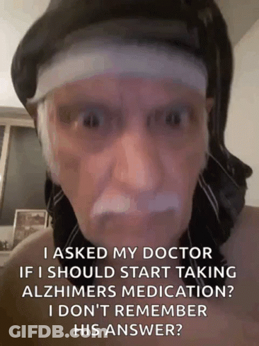A Man With A Bandage On His Head Says I Asked My Doctor If I Should Start Taking Alzheimers Medication GIF