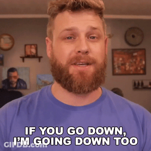 A Man With A Beard And A Blue Shirt Is Saying If You Go Down I 'M Going Down Too GIF