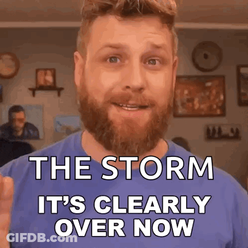 A Man With A Beard And A Blue Shirt Says The Storm It 'S Clearly Over Now GIF