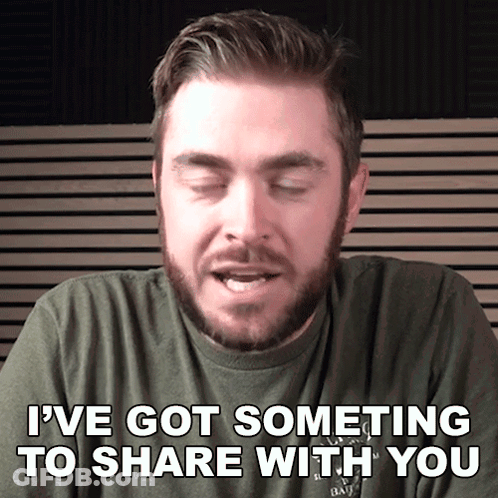 A Man With A Beard And A Green Shirt Says I 'Ve Got Something To Share With You GIF