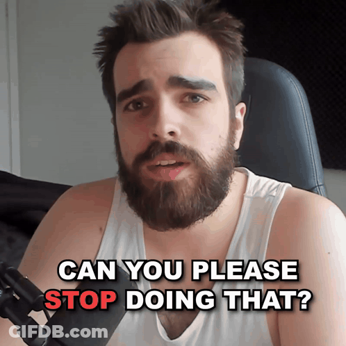 A Man With A Beard And A White Tank Top Says " Can You Please Stop Doing That " GIF