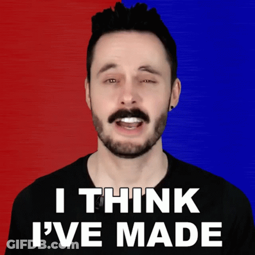 A Man With A Beard And Mustache Says I Think I 'Ve Made GIF
