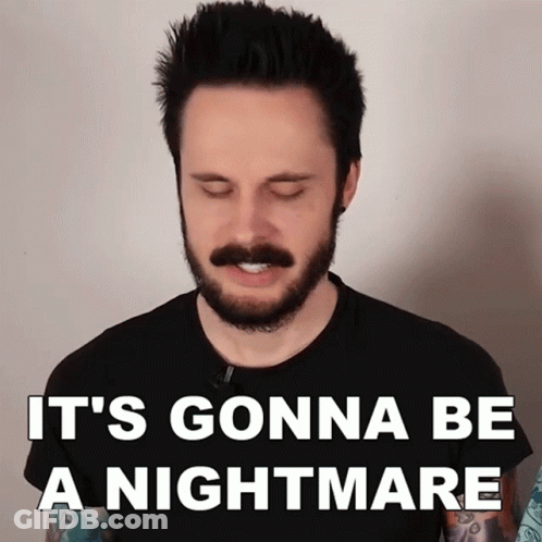 A Man With A Beard And Mustache Says It 'S Gonna Be A Nightmare With His Eyes Closed GIF