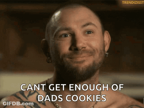 A Man With A Beard And Tattoos Says Cant Get Enough Dads Cookies GIF