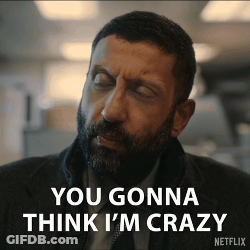 A Man With A Beard Has His Eyes Closed And Says You Gonna Think I 'M Crazy GIF
