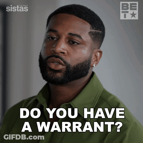 A Man With A Beard Is Asking Do You Have A Warrant GIF