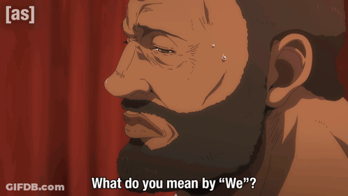 A Man With A Beard Is Asking What Do You Mean By We GIF