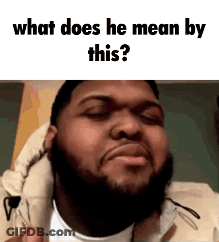 A Man With A Beard Is Asking What Does He Mean By This ? GIF
