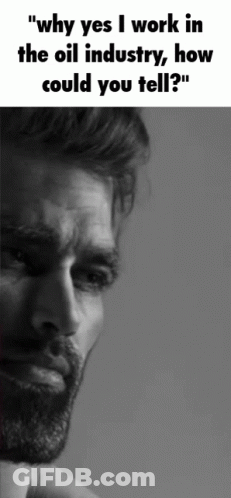 A Man With A Beard Is Asking Why Yes I Work In The Oil Industry How Could You Tell GIF