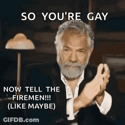 A Man With A Beard Is Clapping And Saying So You 'Re Gay Now Tell The Firemen GIF