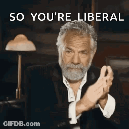 A Man With A Beard Is Clapping His Hands With The Words So You 'Re Liberal Above Him GIF