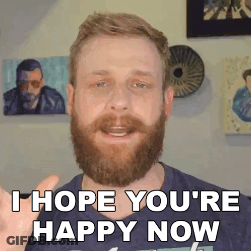 A Man With A Beard Is Giving A Thumbs Up And Saying I Hope You 'Re Happy Now GIF