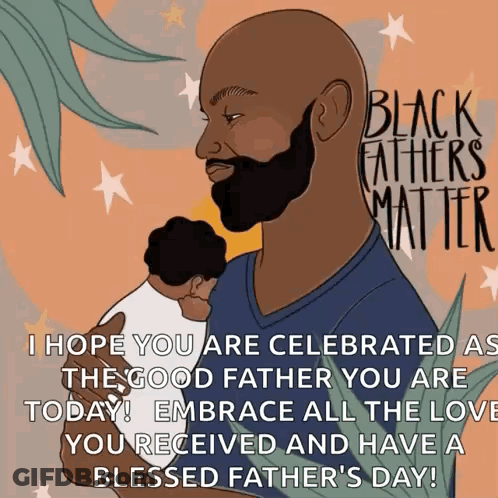 A Man With A Beard Is Holding A Baby And Says Black Fathers Matter . GIF