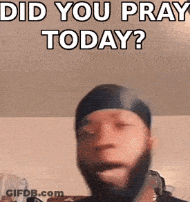A Man With A Beard Is Making A Funny Face With The Words Did You Pray Today GIF
