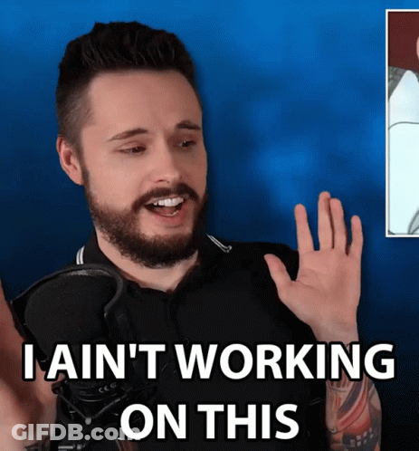 A Man With A Beard Is Saying I Ain 'T Working On This GIF