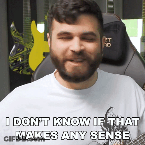 A Man With A Beard Is Saying " I Don 'T Know If That Makes Any Sense " GIF