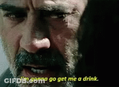 A Man With A Beard Is Saying I 'M Gonna Go Get Me A Drink . GIF