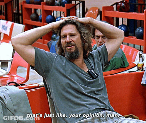 A Man With A Beard Is Sitting In A Bowling Alley And Says " That 'S Just Like Your Opinion Man " GIF