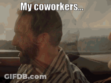 A Man With A Beard Is Sitting In A Car And Says " My Coworkers ... " GIF