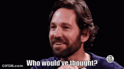 A Man With A Beard Is Smiling And Asking Who Would Ve Thought GIF