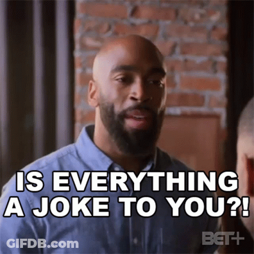 A Man With A Beard Is Talking And Says Is Everything A Joke To You ? GIF