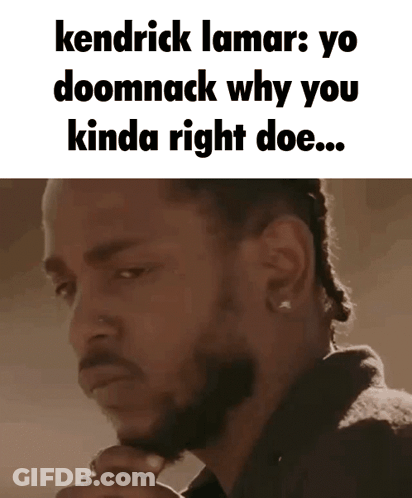 A Man With A Beard Is Thinking About Kendrick Lamar 'S Doomnack Why You Kinda Right Doe GIF