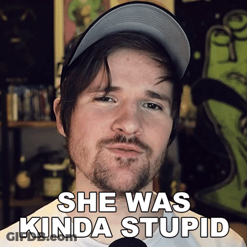 A Man With A Beard Is Wearing A Hat And Says " She Was Kinda Stupid " GIF