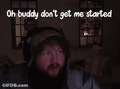 A Man With A Beard Is Wearing Headphones And Says Oh Buddy Don 'T Get Me Started GIF