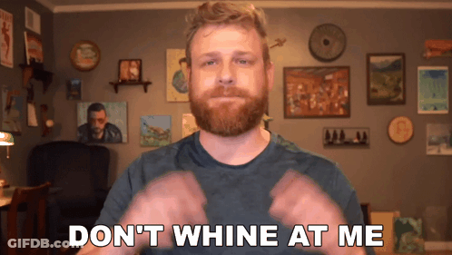 A Man With A Beard Says " Don T Whine At Me " GIF