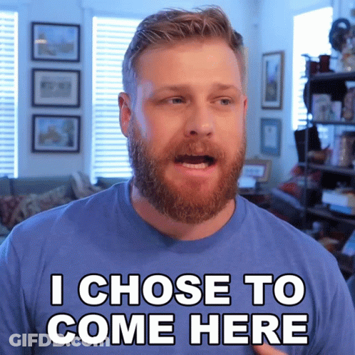 A Man With A Beard Says I Chose To Come Here GIF