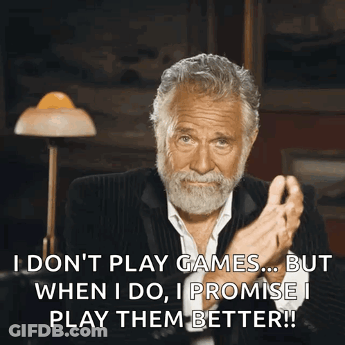 A Man With A Beard Says " I Don T Play Games But When I Do I Promise I Play Them Better GIF