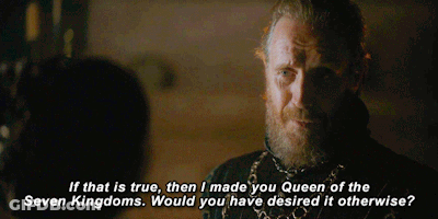 A Man With A Beard Says " If That Is True Then I Made You Queen Of The Seven Kingdoms GIF