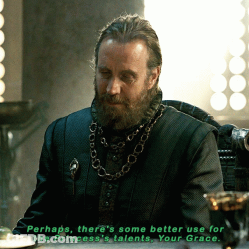 A Man With A Beard Says Perhaps There 'S Some Better Use For The Princess 'S Talents Your Grace .. GIF