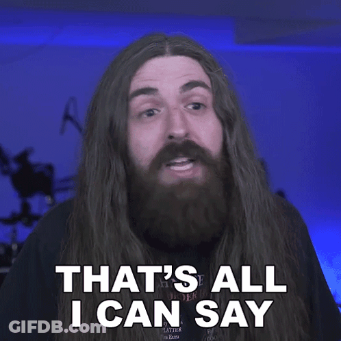 A Man With A Beard Says That 'S All I Can Say GIF