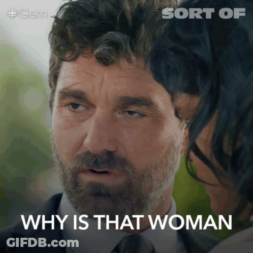 A Man With A Beard Says Why Is That Woman In Front Of A Woman GIF