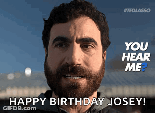 A Man With A Beard Says " You Hear Me ? Happy Birthday Josey " GIF