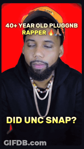 A Man With A Beard Wearing A Hat With The Words 40+ Year Old Pluggnb Rapper Did Unc Snap Below Him GIF