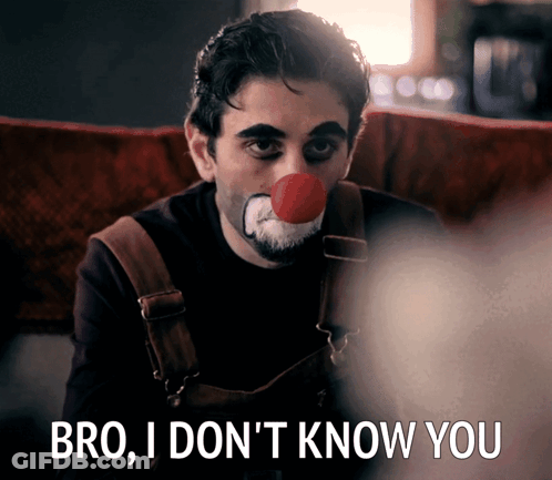 A Man With A Clown Nose Says Bro I Do N't Know You GIF