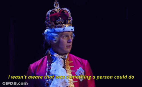 A Man With A Crown On His Head Says I Wasn 'T Aware That Was Something A Person Could Do .. GIF