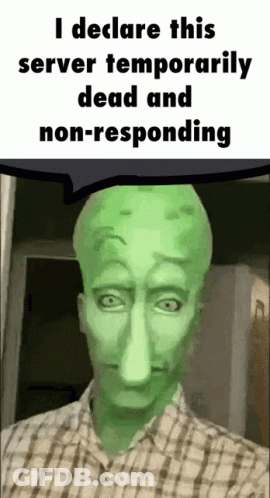 A Man With A Green Face And A Speech Bubble That Says " I Declare This Server Temporarily Dead And Non Responding " GIF