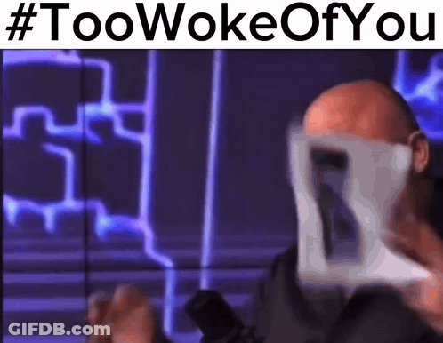 A Man With A Mask On His Face And The Words Too Woke Of You GIF